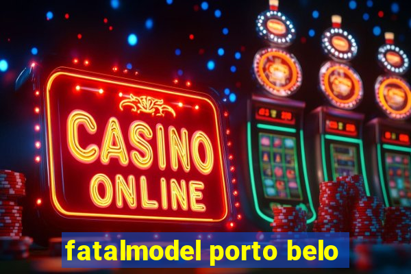 fatalmodel porto belo